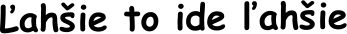 Ľahšie to ide ľahšie