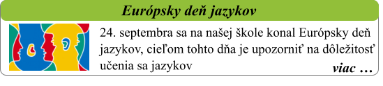 viac …   Európsky deň jazykov   24. septembra sa na našej škole konal Európsky deň jazykov, cieľom tohto dňa je upozorniť na dôležitosť učenia sa jazykov