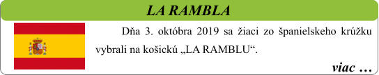 viac …   LA RAMBLA  Dňa 3. októbra 2019 sa žiaci zo španielskeho krúžku vybrali na košickú „LA RAMBLU“.