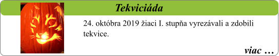 viac …   Tekviciáda  24. októbra 2019 žiaci I. stupňa vyrezávali a zdobili tekvice.