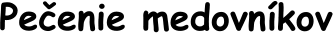 Pečenie medovníkov