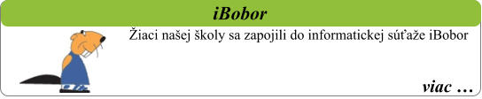 viac …   iBobor Žiaci našej školy sa zapojili do informatickej súťaže iBobor