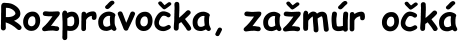 Rozprávočka, zažmúr očká